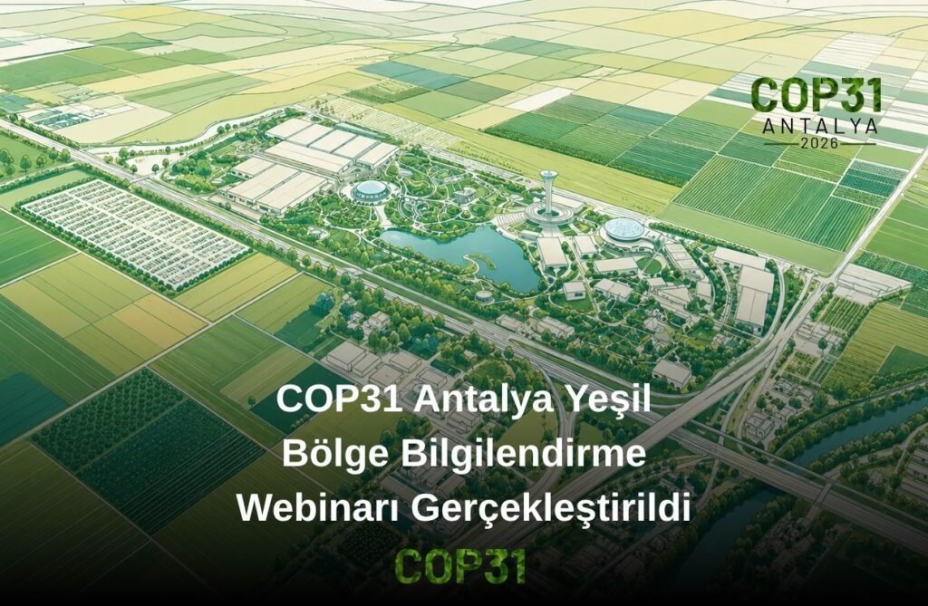 COP31 Antalya Yeşil Bölge Bilgilendirme Webinarı Gerçekleştirildi