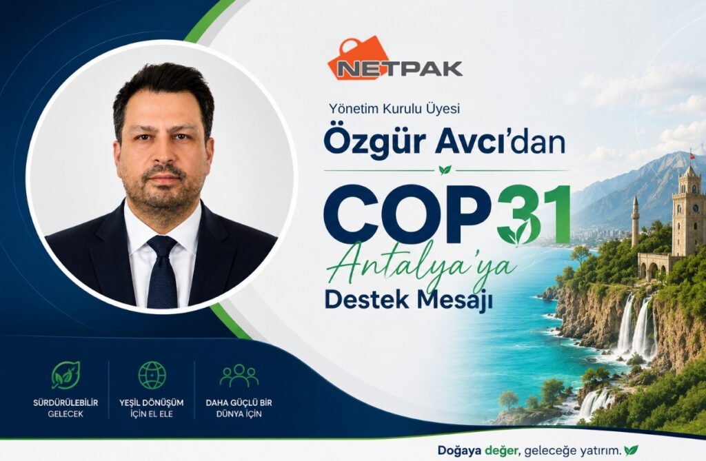 Netpak Yönetim Kurulu Üyesi Özgür Avcı’dan COP31 Antalya’ya Destek Mesajı